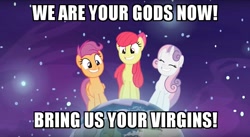 Size: 720x395 | Tagged: safe, edit, edited screencap, screencap, apple bloom, scootaloo, sweetie belle, earth pony, pegasus, pony, unicorn, growing up is hard to do, cutie mark crusaders, i am your god now bring me your virgins, meme, older, older apple bloom, older cmc, older scootaloo, older sweetie belle