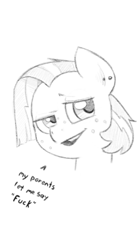 Size: 445x792 | Tagged: safe, artist:trickydick, babs seed, earth pony, pony, bust, dialogue, ear piercing, female, filly, monochrome, piercing, sketch, solo, traditional art, vulgar