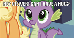 Size: 641x336 | Tagged: safe, derpibooru import, edit, edited screencap, editor:undeadponysoldier, screencap, applejack, spike, dragon, earth pony, pony, spike at your service, adorable face, asking for snuggles, bronybait, caption, cute, female, happy, image macro, looking at you, male, mare, smiling, spikabetes, talking to viewer, text