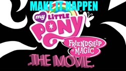 Size: 1100x624 | Tagged: safe, derpibooru import, my little pony: the movie, exploitable meme, hilarious in hindsight, it happened, it's happening, logo, make it happen, meme, movie, my little pony logo