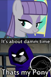 Size: 600x900 | Tagged: safe, maud pie, maud pie (episode), meme, raven (teen titans), solo, teen titans, that's my pony