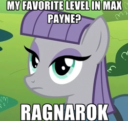 Size: 491x468 | Tagged: safe, maud pie, maud pie (episode), exploitable meme, max payne, meme, ragnarok, solo