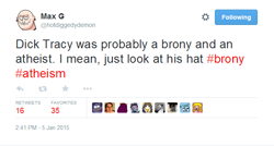 Size: 634x339 | Tagged: safe, atheism, barely pony related, brony, brony stereotype, dick tracy, fedora shaming, hotdiggedydemon, op is a cuck, op is trying to start shit, sarcasm, stereotype, text, twitter