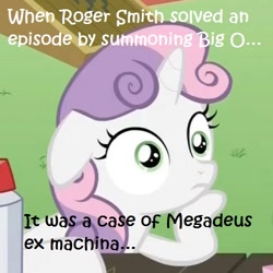 Size: 500x500 | Tagged: safe, sweetie belle, pony, unicorn, big o, deus ex machina, exploitable meme, female, filly, horn, image macro, meme, pun, solo, sudden clarity sweetie belle, text, the big o, two toned mane, white coat, wide eyes