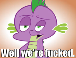 Size: 614x473 | Tagged: safe, artist:hotdiggedydemon, edit, screencap, spike, dragon, .mov, image macro, meme, reaction image, shed.mov, text edit, that's spike, vulgar, well we're boned, well we're fucked, xk-class end-of-the-world scenario