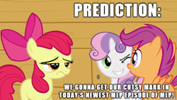 Size: 610x343 | Tagged: safe, screencap, apple bloom, scootaloo, sweetie belle, appleoosa's most wanted, cutie mark crusaders, image macro, it didn't happen, meme, prediction