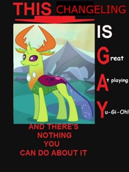 Size: 750x1000 | Tagged: safe, edit, edited edit, edited screencap, screencap, thorax, changedling, changeling, acronym, bad acronyms, comic sans, exploitable meme, gay, image macro, king thorax, male, meme, this cat is gay and there's nothing you can do about it, yu-gi-oh!