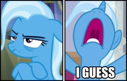 Size: 707x451 | Tagged: safe, derpibooru import, edit, edited screencap, screencap, trixie, pony, unicorn, caption, cropped, crossed hooves, frown, gunshow, i guess, image macro, inverted mouth, meme, open mouth, ponified, ponified meme, reaction image, solo, text