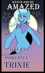 Size: 2205x3584 | Tagged: safe, artist:devi_shade, derpibooru import, trixie, pony, unicorn, advertisement, bipedal, cape, clothes, female, great and powerful, mare, open mouth, open smile, poster, smiling, solo, stars, trixie's cape