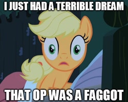 Size: 490x392 | Tagged: safe, derpibooru import, edit, edited screencap, screencap, applejack, earth pony, pony, g4, the cutie pox, caption, dialogue, faggot, female, image macro, mare, meme, op is a faggot, reaction image, slur, solo, text, vulgar