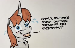 Size: 2048x1318 | Tagged: safe, artist:hoofclid, derpibooru import, oc, oc only, oc:hoofclid, pony, unicorn, ask, bust, chest fluff, christmas, description is relevant, dialogue, emanata, holiday, horn, looking at you, male, marker drawing, nervous, open mouth, open smile, plewds, smiling, smiling at you, solo, stallion, sweat, sweatdrops, traditional art