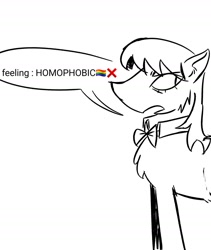 Size: 1680x1989 | Tagged: safe, artist:sunsetzine, derpibooru import, octavia melody, earth pony, pony, g4, black and white, bowtie, dialogue, female, grayscale, homophobia, mare, monochrome, simple background, sketch, solo, speech bubble, white background