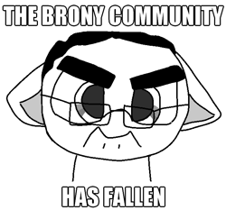 Size: 650x605 | Tagged: safe, artist:allhallowsboon, derpibooru import, oc, oc only, pony, angry, black and white, brony stereotype, digital art, disembodied head, downvote bait, ears back, glasses, grayscale, impact font, looking at you, male, meme, monochrome, op is a cuck, op is trying to start shit, png, ponified, simple background, solo, solo focus, solo male, soyjak, species swap, stallion, thick eyebrows, white background, wojak